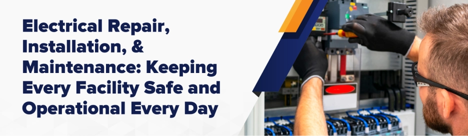 Electrical Repair Installation Maintenance Keeping Every Facility Safe and Operational Every Day