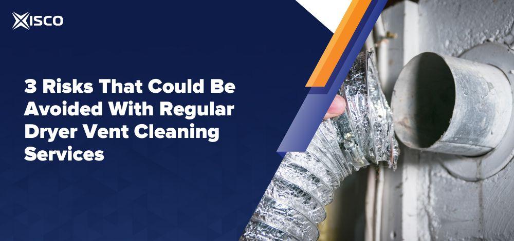 3 Risks That Could Be Avoided With Regular Dryer Vent Cleaning Services
