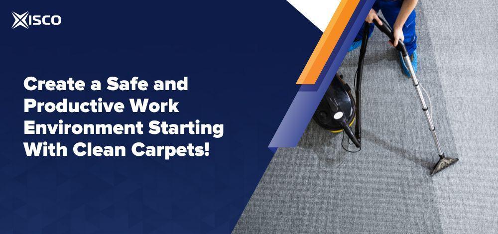 Create a Safe and Productive Work Environment Starting With Clean Carpets!